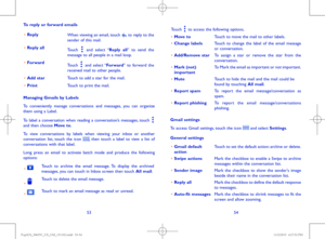 Page 285354
To reply or forward emails
•	ReplyWhen viewing an email, touch  to reply to the sender of this mail.
•	Reply allTouch  and select “Reply all” to send the message to all people in a mail loop.
•	ForwardTouch  and select “Forward” to forward the received mail to other people.
•	Add starTouch to add a star for the mail.
•	PrintTouch to print the mail.
Managing Gmails by Labels
To conveniently manage conversations and messages, you can organize them using a Label.
To label a conversation when reading a...