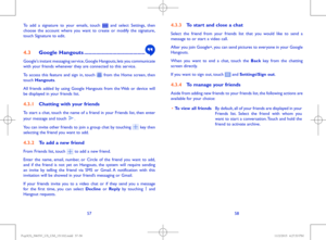 Page 305758
To add a signature to your emails, touch  and select Settings, then choose the account where you want to create or modify the signature, touch Signature to edit.
4�3 Google Hangouts �����������������������������������������
Google's instant messaging service, Google Hangouts, lets you communicate with your friends whenever they are connected to this service. 
To access this feature and sign in, touch  from the Home screen, then touch Hangouts. 
All friends added by using Google Hangouts from the...