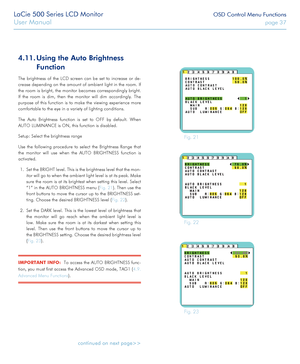 Page 37LaCie 500 Series LCD Monitor OSD Control Menu Functions
User Manual page 37
4.11. Using the Auto Brightness 
Function
The brightness of the LCD screen can be set to increase or de-
crease depending on the amount of ambient light in the room. If 
the room is bright, the monitor becomes correspondingly bright. 
If the room is dim, then the monitor will dim accordingly. The 
purpose of this function is to make the viewing experience more 
comfortable to the eye in a variety of lighting conditions.
The Auto...