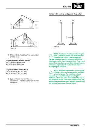 Page 36ENGINE
OVERHAUL7
4.Check cylinder head height at each end of
cylinder head:
Engine numbers without suffix B
A= 23.9 mm (0.94 in) - new
B= 63.5 mm (2.5 in) - new
Engine numbers with suffix B
A= 22.94 mm (0.903 in) - new
B= 62.56 mm (2.463 in) - new
5.Cylinder heads may be refaced:
Reface limit = 0.50 mm ( 0.02 in) from new
dimension.Valves, valve springs and guides - inspectionNOTE: Two types of exhaust valve may be
fitted - standard valves A in illustration or
carbon break valves - B in illustration....