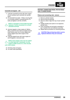 Page 64ENGINE
OVERHAUL35
Camshaft and tappets - refit
1.Lubricate camshaft journals with clean engine
oil and carefully insert camshaft into cylinder
block.
2.Fit camshaft thrust plate - if fitted, ensuring that
it is correctly located in camshaft groove. Fit
bolts and tighten to 25 Nm (18 lbf.ft).
NOTE: If camshaft or thrust plate has been
replaced, it will be necessary to re-check
camshaft end-float.
3.Immerse tappets in clean engine oil. Before
fitting, pump the inner sleeve of tappet several
times using a...