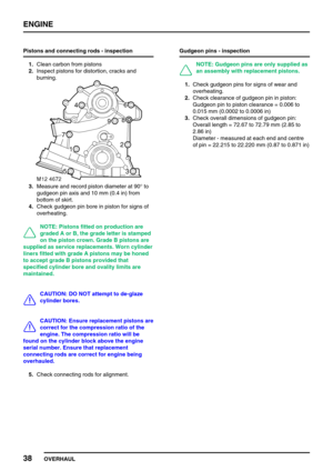 Page 67ENGINE
38
OVERHAUL Pistons and connecting rods - inspection
1.Clean carbon from pistons
2.Inspect pistons for distortion, cracks and
burning.
3.Measure and record piston diameter at 90°to
gudgeon pin axis and 10 mm (0.4 in) from
bottom of skirt.
4.Check gudgeon pin bore in piston for signs of
overheating.
NOTE: Pistons fitted on production are
graded A or B, the grade letter is stamped
on the piston crown. Grade B pistons are
supplied as service replacements. Worn cylinder
liners fitted with grade A...