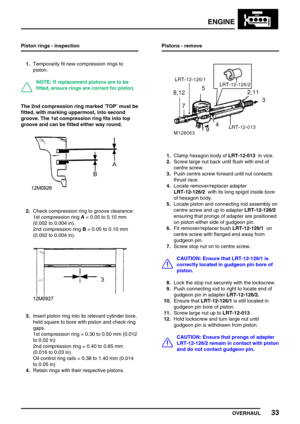 Page 62ENGINE
OVERHAUL33
Piston rings - inspection
1.Temporarily fit new compression rings to
piston.
NOTE: If replacement pistons are to be
fitted, ensure rings are correct for piston.
The 2nd compression ring marked’TOP’must be
fitted, with marking uppermost, into second
groove. The 1st compression ring fits into top
groove and can be fitted either way round.
2.Check compression ring to groove clearance:
1st compression ringA= 0.05 to 0.10 mm
(0.002 to 0.004 in).
2nd compression ringB= 0.05 to 0.10 mm
(0.002...