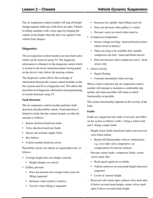 Page 121The air suspension control module will stop all height
change requests while any of the doors are open. Vehicle
levelling continues with a door open by keeping the
vehicle at the height when the door was opened if the
vehicle load changes.
Diagnostics
The air suspension control module can store fault codes
which can be retrieved using T4. The diagnostic
information is obtained via the diagnostic socket which
is located in the lower instrument panel closing panel,
on the drivers side, below the steering...