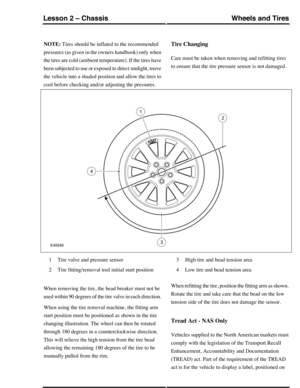 Page 139NOTE: Tires should be inflated to the recommended
pressures (as given in the owners handbook) only when
the tires are cold (ambient temperature). If the tires have
been subjected to use or exposed to direct sunlight, move
the vehicle into a shaded position and allow the tires to
cool before checking and/or adjusting the pressures.
Tire Changing
Care must be taken when removing and refitting tires
to ensure that the tire pressure sensor is not damaged.
Tire valve and pressure sensor1
Tire fitting/removal...