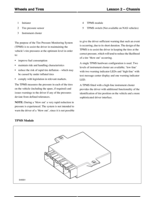 Page 142Initiator1
Tire pressure sensor2
Instrument cluster3
TPMS module4
TPMS switch (Not available on NAS vehicles)5
The purpose of the Tire Pressure Monitoring System
(TPMS) is to assist the driver in maintaining the
vehicle’s tire pressures at the optimum level in order
to:
•improve fuel consumption
•maintain ride and handling characteristics
•reduce the risk of rapid tire deflation – which may
be caused by under inflated tires
•comply with legislation in relevant markets.
The TPMS measures the pressure in...