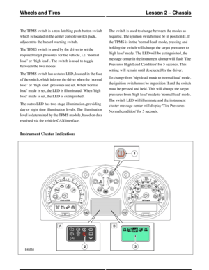 Page 146The TPMS switch is a non-latching push button switch
which is located in the center console switch pack,
adjacent to the hazard warning switch.
The TPMS switch is used by the driver to set the
required target pressures for the vehicle, i.e. ‘normal
load’ or ‘high load’. The switch is used to toggle
between the two modes.
The TPMS switch has a status LED, located in the face
of the switch, which informs the driver when the ‘normal
load’ or ‘high load’ pressures are set. When normal
load mode is set, the...