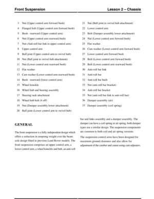 Page 35Nut (Upper control arm forward bush)3
Flanged bolt (Upper control arm forward bush)4
Bush - rearward (Upper control arm)5
Nut (Upper control arm rearward bush)6
Nut (Anti-roll bar link to upper control arm)7
Upper control arm8
Ball joint (Upper control arm to swivel hub)9
Nut (Ball joint to swivel hub attachment)10
Nut (Lower control arm rearward bush)11
Flat washer12
Cam washer (Lower control arm rearward bush)13
Bush - rearward (lower control arm)14
Wheel knuckle15
Wheel hub and bearing assembly16...