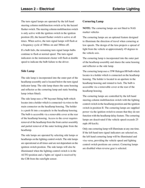 Page 114The turn signal lamps are operated by the left hand
steering column multifunction switch or by the hazard
flasher switch. The steering column multifunction switch
is only active with the ignition switch in the ignition
position (II), the hazard flasher switch is active at all
times. When active, the turn signal lamps will flash at
a frequency cycle of 380ms on and 380ms off.
If a bulb fails, the remaining turn signal lamps bulbs
continue to flash at normal speed. The turn signal
indicators in the...