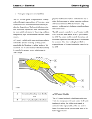 Page 116Turn signal lamp access cover (hidden)12
The AFS is a new system to improve driver visibility
under differing driving conditions. AFS provides a larger
visible area which is illuminated when cornering by
adjusting the position of the beam distribution on the
road. Horizontal adjustment is made automatically to
the most suitable orientation for the driving conditions
using steering angle and information from other vehicle
sensors.
AFS is only available with xenon headlamps and also
includes the dynamic...