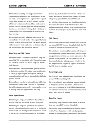 Page 125The rear lamp assembly is a one piece unit which
contains a stop/tail lamp, a turn signal lamp, a second
tail lamp, a reversing lamp and a fog lamp. Five bayonet
fitting bulbs are used (six on NAS vehicles with the
addition of a side marker lamp). These are located in
holders which fit into the applicable hole in the lamp
housing and are locked by rotating. Each bulb holder is
connected by wires to a connector on the rear of the
lamp housing.
The rear lamp assembly is located in a recess in the
vehicle...