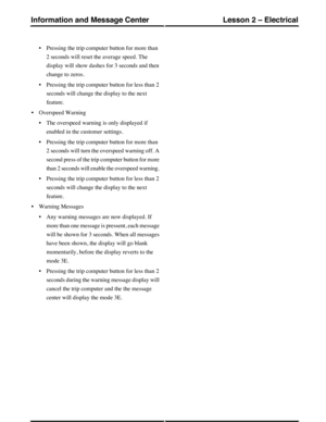 Page 160•Pressing the trip computer button for more than
2 seconds will reset the average speed. The
display will show dashes for 3 seconds and then
change to zeros.
•Pressing the trip computer button for less than 2
seconds will change the display to the next
feature.
•Overspeed Warning
•The overspeed warning is only displayed if
enabled in the customer settings.
•Pressing the trip computer button for more than
2 seconds will turn the overspeed warning off. A
second press of the trip computer button for more...