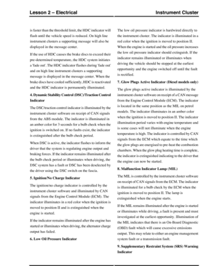 Page 170is faster than the threshold limit, the HDC indicator will
flash until the vehicle speed is reduced. On high line
instrument clusters a supporting message will also be
displayed in the message center.
If the use of HDC causes the brake discs to exceed their
pre-determined temperature, the HDC system initiates
a fade out. The HDC indicator flashes during fade out
and on high line instrument clusters a supporting
message is displayed in the message center. When the
brake discs have cooled sufficiently, HDC...