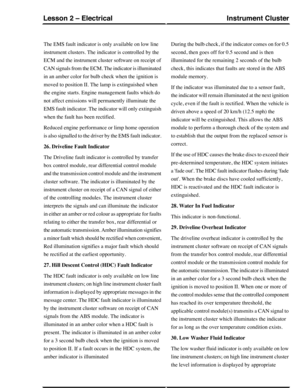 Page 174The EMS fault indicator is only available on low line
instrument clusters. The indicator is controlled by the
ECM and the instrument cluster software on receipt of
CAN signals from the ECM. The indicator is illuminated
in an amber color for bulb check when the ignition is
moved to position II. The lamp is extinguished when
the engine starts. Engine management faults which do
not affect emissions will permanently illuminate the
EMS fault indicator. The indicator will only extinguish
when the fault has...