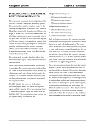 Page 185INTRODUCTION TO THE GLOBAL
POSITIONING SYSTEM (GPS)
The system used to calculate the current position of the
vehicle is called the GPS (global positioning system).
The system utilises satellites which are owned by the
United States Department of Defence (DoD). A total of
24 satellites circular orbit the earth every 12 hours at a
height of 20,000 km (12500 miles), and between 5 and
11 of these satellites can be seen from a single point at
any given time. The orbits are tilted to the earths equator
by 55...