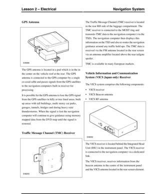 Page 194GPS Antenna
The GPS antenna is located in a pod which is in the in
the center on the vehicle roof at the rear. The GPS
antenna is connected to the GPS computer by a single
co-axial cable and passes signals from the GPS satellites
to the navigation computers built in receiver for
processing.
It is possible for the GPS antenna to lose the GPS signal
from the GPS satellites in hilly or tree lined areas, built
up areas with tall buildings, multi storey car parks,
garages, tunnels, bridges and during heavy...