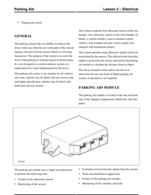 Page 210Parking aid switch5
GENERAL
The parking aid provides an audible warning to the
driver when any obstacles are in the path of the vehicle
during a forward (if front sensors fitted) or reversing
manoeuvre. The purpose of the system is to assist the
driver when parking or manoeuvring in restricted space.
It is not designed as a crash avoidance system or a
replacement for visual interpretation by the driver.
The parking aid system is not standard on all vehicles
and some vehicles may be fitted with rear...