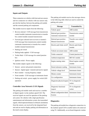 Page 213Inputs and Outputs
Three connectors on vehicles with front and rear sensors
and two connectors on vehicles with rear sensors only
provide the interface between the parking aid module
and the external parking aid components.
The module receives inputs from the following:
•Reverse selected - CAN message from transmission
control module (automatic transmission) or transfer
box control module (manual transmission)
•Forward gear selected (not in reverse or neutral) -
CAN message from transmission control...