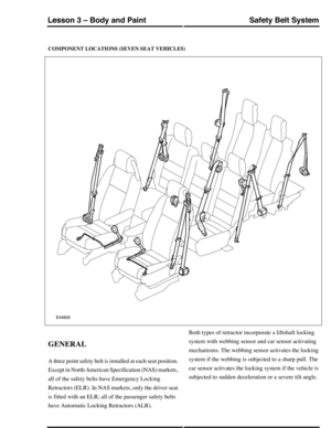 Page 224COMPONENT LOCATIONS (SEVEN SEAT VEHICLES)
GENERAL
A three point safety belt is installed at each seat position.
Except in North American Specification (NAS) markets,
all of the safety belts have Emergency Locking
Retractors (ELR). In NAS markets, only the driver seat
is fitted with an ELR; all of the passenger safety belts
have Automatic Locking Retractors (ALR).
Both types of retractor incorporate a liftshaft locking
system with webbing sensor and car sensor activating
mechanisms. The webbing sensor...