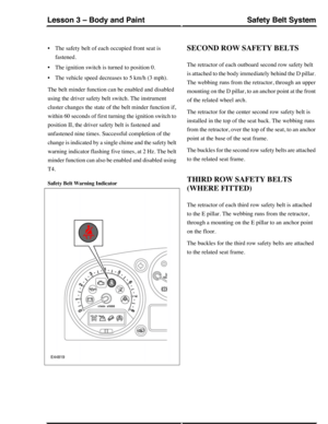 Page 226•The safety belt of each occupied front seat is
fastened.
•The ignition switch is turned to position 0.
•The vehicle speed decreases to 5 km/h (3 mph).
The belt minder function can be enabled and disabled
using the driver safety belt switch. The instrument
cluster changes the state of the belt minder function if,
within 60 seconds of first turning the ignition switch to
position II, the driver safety belt is fastened and
unfastened nine times. Successful completion of the
change is indicated by a single...