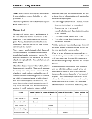 Page 232NOTE: This does not include lazy entry where the door
is not required to be open, or the ignition key is in
position I or II.
The mirror adjustment is only enabled when the ignition
key is in position I or II.
Memory Recall
Memory recall has three memory positions stored for
the seats and exterior mirrors. The switches for this
function are located on drivers seat outer side trim
panel. Pressing the appropriate numbered memory
switch allows the seat to start moving to the position
appropriate to that...