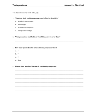 Page 252Tick the correct answer or fill in the gaps.
1.What type of air conditioning compressor is fitted to the vehicle?
a.A pulley-less compressor
b.A scroll type
c.A clutch-less compressor
d.A 10 piston radial type
2.What precautions must be taken when fitting a new receiver dryer?
..............................................................................................................................................................................
3.How many pistons does the air conditioning compressor...