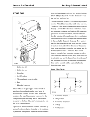 Page 55COOL BOX
Cubby box lid1
Cubby box tray2
Container3
On/Off switch4
Thermoelectric cooler heatsink5
Fan6
Electrical connector7
The cool box is an open topped container with an
aluminum liner and an insulating outer layer. A
thermoelectric cooler is installed in the front of the
container. The top of the container is covered by the
cubby box tray and the cubby box lid. An electrical
connector on the front of the cool box connects the cool
box to the console harness.
Operation of the thermoelectric cooler is...