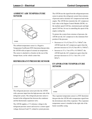 Page 86AMBIENT AIR TEMPERATURE
SENSOR
The ambient temperature sensor is a Negative
Temperature Coefficient (NTC) thermistor that provides
the ATCM with an input of external air temperature.
The sensor is attached to a bracket on the rear of the
bumper beam, on the vehicle center-line.
REFRIGERANT PRESSURE SENSOR
The refrigerant pressure sensor provides the ATCM
with a pressure input from the high pressure side of the
refrigerant system. The refrigerant pressure sensor is
located in the refrigerant line between...