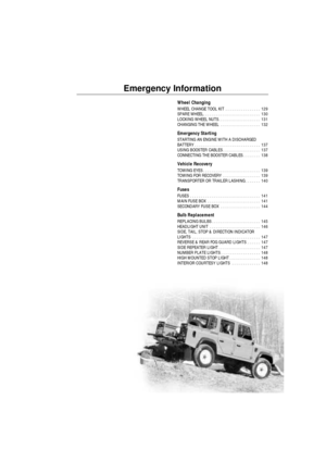 Page 128Emergency Information
Wheel Changing
WHEEL CHANGE TOOL KIT  . . . . . . . . . . . . . . . .  129
SPARE WHEEL. . . . . . . . . . . . . . . . . . . . . . . . . .  130
LOCKING WHEEL NUTS . . . . . . . . . . . . . . . . . . .  131
CHANGING THE WHEEL  . . . . . . . . . . . . . . . . . .  132
Emergency Starting
STARTING AN ENGINE WITH A DISCHARGED 
BATTERY . . . . . . . . . . . . . . . . . . . . . . . . . . . . . .  137
USING BOOSTER CABLES . . . . . . . . . . . . . . . . .  137
CONNECTING THE BOOSTER CABLES....