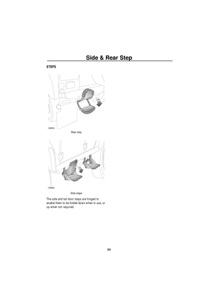 Page 55Side & Rear Step
54
S ide  &  Rea r St epSTEPS
Rear step
Side steps
The side and tail door steps are hinged to 
enable them to be folded down when in use, or 
up when not required.
H3653
H3660 