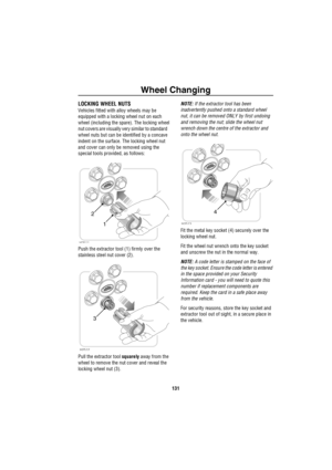 Page 132Wheel Changing
131
LOCKING WHEEL NUTS
Vehicles fitted with alloy wheels may be 
equipped with a locking wheel nut on each 
wheel (including the spare). The locking wheel 
nut covers are visually very similar to standard    
wheel nuts but can be identified by a concave 
indent on the surface. The locking wheel nut 
and cover can only be removed using the 
special tools provided, as follows:
Push the extractor tool (1) firmly over the 
stainless steel nut cover (2).
Pull the extractor tool squarely away...
