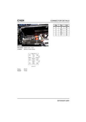 Page 375C1624CONNECTOR DETAILS
DEFENDER 02MY
C162 4
Description:Heated screen - Front
Location:Behind LH side of fascia
Colour:BLACK
Gender:Female
P6716
C0536C1624
C2009
CavColCct
2B26
4WG26
5KO26
6WN26
8PY26 