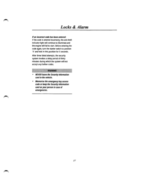 Page 11Locks & Alarm 
If an incorrect code has been entered: 
If the code is entered incorrectly, the anti-theft 
indicator light will continue to illuminate and 
the engine will fail to start. Before entering the 
code again, turn the starter switch to position 
II and hold in this position for 5 seconds. 
After three failed attempts, the security 
system invokes a delay period of thirty 
minutes during which the system will not 
accept any further codes....
