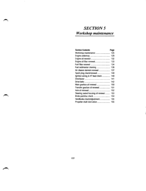 Page 116123 
SECTIONS 
Workshop maintenance 
Section Contents Page 
Workshop maintenance .. .. ... ... .. ........ ... ... . 125 
Engine undertray .. .. . . . ... .. ... ... .. ... . .. .. . . . ... .. . 129 
Engine oil renewal.................................... 132 
Engine oil filter renewal............................ 133 
Fuel filter renewal .................................... 134 
Fuel sedimenter cleaning .. ..... ........ .......... 136 
Air cleaner element renewal ..................... 137 
Spark plug...