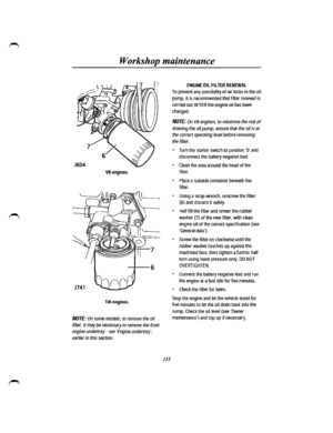 Page 125Workshop maintenance 
VB engines 
Tdi engines 
NOTE: On some models, to remove the oil 
filter, it may be necessary to remove the front 
engine undertray-see Engine undertray, 
earlier in this section. 
133 
ENGINE OIL FILTER RENEWAL 
To prevent any possibility of air locks in the oil 
pump, it is recommended that filter renewal is 
carried out AFTER the engine oil has been 
changed. 
NOTE: On VB engines, to minimise the risk of 
draining the oil pump, ensure that the oil is at 
the correct operating...