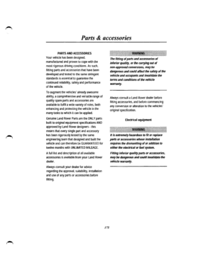 Page 164Parts & accessories 
PARTS AND ACCESSORIES 
Your vehicle has been designed, 
manufactured and proven to cope with the 
most rigorous driving conditions. As such, 
fitting parts and accessories that have been 
developed and tested to the same stringent 
standards is essential to guarantee the 
continued reliability, safety and performance 
of the vehicle. 
To augment the vehicles already awesome 
ability, a comprehensive and versatile range of 
quality spare parts and accessories are 
available to fulfil...