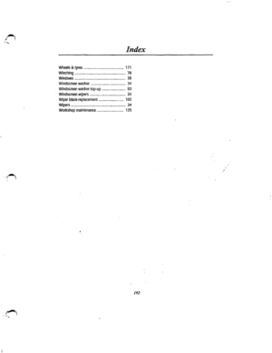 Page 180Index 
Wheels & tyres ........................................ 171 
Winching ................................................... 78 
Windows ................................................... 38 
Windscreen washer ................................... 34 
Windscreen washer top-up ........................ 93 
. Windscreen wipers ..... .......... ... ..... ... .......... 34 
Wiper blade replacement ....... ........... ....... 1 00 
Wipers ....................................................... 34 
Workshop...