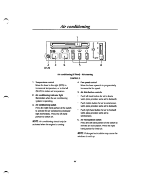 Page 38Air conditioning 
1 
~ .. l,f#r: 
181~ t);: [§ ® 0 E3 1 
f9J~ ~ ~_j LFF 
2  3  6  5 
0120 
Air conditioning (if fitted)  -RH steering 
CONTROLS 
1. Temperature control 
Move the lever to the right (RED) to 
increase air temperature, or to the left 
(BLUE) to reduce air temperature. 
2. Air conditioning indicator light 
Illuminates when the air conditioning 
system is operating. 
3. Air conditioning switch 
Press the right hand portion of the switch 
to activate the air conditioning {indicator 
light...