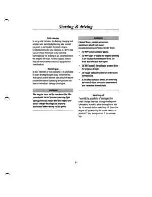 Page 46Starting & driving 
Cold climates 
In very cold climates, the battery charging and 
oil pressure warning lights may take several 
seconds to extinguish. Similarly. engine 
cranking times will also increase; at -30° C the 
starter motor may need to be operated 
continuously for as long as 30 seconds before 
the engine will start. For this reason, ensure 
that all non-essential electrical equipment is 
switched off. 
Warming up 
In the interests of fuel economy, it is advisable 
to start driving straight...