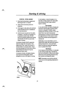 Page 47Starting & driving 
STARTING -PETROL ENGINES 
1. Check that the handbrake is applied and 
that the gear lever is in neutral. 
2. Switch off all unnecessary electrical 
equipment. 
3. If the engine is cold, pull out the cold start 
control (if fitted} and turn it clockwise to 
lock (see illustration). 
4. Insert the starter key and tum the switch 
to position II and then on to position Ill 
to operate the starter motor. DO NOT 
press the accelerator pedal during starting 
and RELEASE THE KEY as soon as...