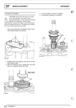 Page 32137 MANUALGEARBOX DEFENDER 
6% ; FITTING FIFTH GEAR 
A 
to the  layshaft  front bearing. ToolDand 
packing  disc should  be made  to the  dimensions 
given 
to absorb the force.  The plate  also retains 
the  input  shaft bearing  outer track. 
4. Fit a new  stake  nut but do  not tighten. 
5. Fit fifth gear  assembly to  mainshaft. 
CAUTION: Since  the fifth  gear  is a tight 
fit  on 
the layshaft,  the force,  when 
pressing  the gear,  must not be transfered 
1. Secure  the plate with  two 8x25...