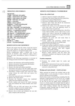 Page 1352.50 LITRE DIESEL ENGINE 
DISMANTLE AND OVERHAUL 
Special  tools: 
274400 
- Drift  inlet valve  guides 
274401 
-Drift  exhaust  valve guides 
600959 
-Drift exhaust  valve guide 
601508 
- Drift  inlet valve  guide 
MS621 -Seal cutter 
530625 
- Insert  replacer 
R0605022 - Clutch  centralising tool 
270304 - Cork-seal  guide 
18G 1344 -Seal guide - rear main  bearing 
18G 134-11 -Seal replacer  rear main  oil seal 
530102A - Crankshaft  nut spanner 
18G 1457/1- Dist.  pump  remover 
18G 
1464/2/6 -...