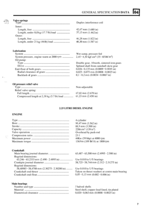 Page 16GENERAL SPECIFICATION DATA 1041 
,,:?.% Valve springs .... 7 Type Duplex interference  coil .............................................................. 
Inner: 
Length, free 
................................................ 42,67 mm (1.680  in) 
Length,  free 
................................................. 46,28 mm (1.822 in) 
Length, under 
8,0 kg (17.7 Ib) load .................... 37,13 mm (1.462 
in) 
Outer: 
Length,  under 21 
kg (46 Ib) load ........................ 40,30 mm (1.587 in)...