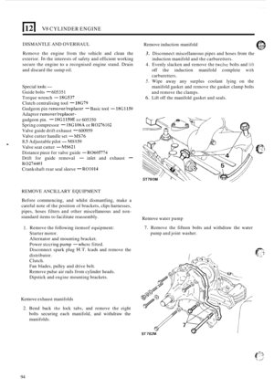 Page 176V8 CYLINDER ENGINE 
DISMANTLE AND OVERHAUL 
Remove induction  manifold 
Remove  the  engine from  the  vehicle  and  clean  the 
exterior. 
In the  interests  of safety  and efficient  working 
secure  the engine 
to a recognised  engine  stand. Drain 
and  discard  the sump  oil. 
Special  tools:
- 
Guide bolts - 605351 
Torque  wrench 
- 18G537 
Clutch centralising  tool - 18G79 
Gudgeon pin removerheplacer - Basic tool - 18G1150 
Adaptor remover/replacer- 
gudgeon  pin. - 18G1150E or 605350 
Spring...