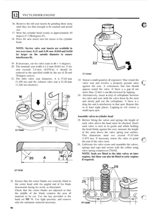 Page 18012 
16. Remove  the old seat inserts  by grinding them  away 
until  they are thin  enough to  be cracked  and prised 
out. 
17.  Heat  the cylinder  head evenly  to approximately  65 
degrccs C (1 50 degrees F). 
18. Press thc new  insert  into the recess in the cylinder 
head. 
V8 CYLINDER ENGINE 
NOTE: Service  valve  seat  inserts  are  available  in 
two  over
-sizes: 0,25 and 0,50 mm (0.010 and 0.020 
in)  larger on the  outside  diameter  to  ensure 
interference  fit. 
19. If necessary, cut the...