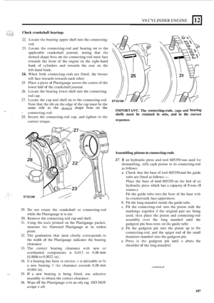 Page 189V8 CYLINDER ENGINE 112 
Check crankshaft  bearings 
22. Locate the bearing upper shell into the connecting- 
rod. 
23.  Locate 
the connecting-rod  and  bearing on to the 
applicable  crankshaft  journal,  noting  that 
the 
domed shape boss on the connecting-rod must  face 
towards  the front  of the  engine  on  the  right
-hand 
bank  of cylinders  and towards  the  rear  on the 
left
-hand  bank. 
24. When  both  connecting-rods are fitted,  the  bosses 
will face inwards towards  each other. 
25....