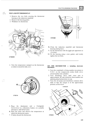 Page 201V8 CYLINDER ENGINE (12) 
-^ TEST AND FIT THERMOSTAT .I .... :: 
1. Remove the two  bolts  securing  the thermostat 
2. Remove  the housing  gasket. 
3. Withdraw the thermostat. 
housing 
to the  induction  manifold. 
ST858M 
ST856M  
8. Clean the induction  manifold and thermostat 
9. Fit the  thermostat  with the jiggle  pin uppermost at 
10. Fit  the  housing  using a new gasket,  and evenly 
housing 
mating faces. 
12 oclock. 
tighten  the two  bolts. 
. .. ,: ... .. .. .. . 
4. Note  the temperature...