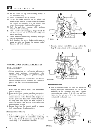 Page 2141191 PETROL FUEL SYSTEM 
47. Fit and secure the top cover  assembly  evenly, to 
48. Fit the  choke  spindle  into its housing. 
49. Locate  the choke  buttcrfly on the spindle  and 
loosely  retain with the two  special  screws.  Operate 
the  butterfly 
to centralise it on the spindle,  then 
secure  the screws  and lock  them  by preening. 
50. Refit the pull-down  capsule,  cable retaining 
bracket,  spacer and fixings. 
51. Fit the pull-down  lever engaging  the pivot  with the 
pull
-down  capsule...