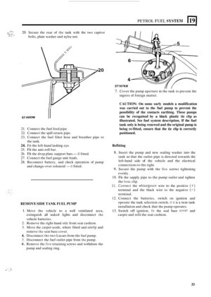 Page 241PETROL FUEL SYSTEM 1191 
,.. 20. Secure the  rear  of the tank with  the  two  captive I . >,.. Y;:. :* .I a. bolts,  plain washer  and nyloc  nut. 
21.  Connect  the fuel  feed pipe. 
22.  Connect  the spill  return  pipe. 
23.  Connect  the fuel  filter  hose and breather  pipe to 
24. Fit the  left-hand  lashing eye. 
25. 
Fit the  anti-roll  bar. 
26. Fit the drop  plate  support  bars- if fitted. 
27. Connect  the fuel gauge  unit leads. 
28. Reconnect  battery,  and  check operation  of pump 
the...