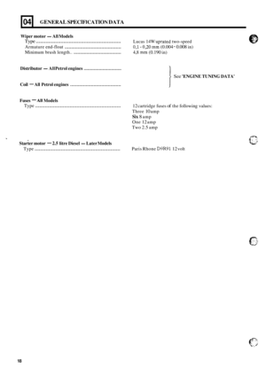 Page 2704 
Wiper motor -All Models 
Type .............................................................. 
Armature  end-float ........................................... 
Minimum brush length.. ..................................... 
GENERAL SPECIFICATION DATA 
Distributor -All Petrol  engines .............................. 
Coil - All Petrol  engines ....................................... 
Fuses - AI1 Models 
Type .............................................................. 
Lucas 14W uprated two-speed 
0,l-...